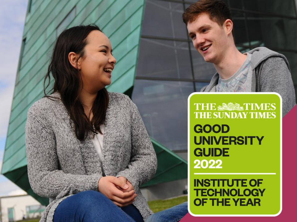 We were named as Institute of Technology of the Year 2022 by The Sunday Times Good University Guide